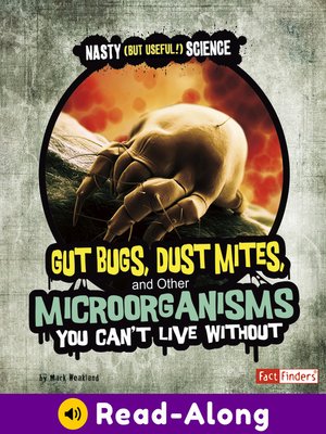 cover image of Gut Bugs, Dust Mites, and Other Microorganisms You Can't Live Without
